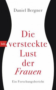 Daniel Bergner: "Die versteckte Lust der Frauen. Ein Forschungsbericht". Übersetzt von Henriette Zeltner. btb Verlag München 2015. 9,99 Euro