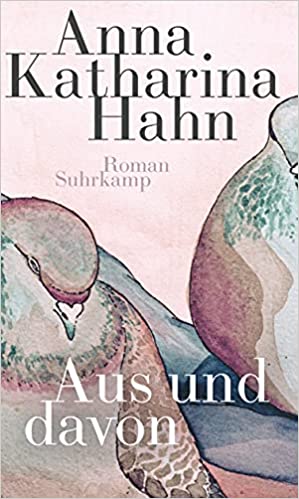 Anna Katharina Hahn: "Aus und davon". Roman. Suhrkamp Verlag, Berlin 2021.12 Euro 
