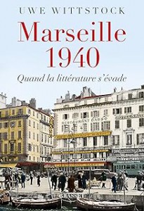 Uwe Wittstock: Marseille 1940: Quand la littérature s'évade. Grasset, 28 Euro