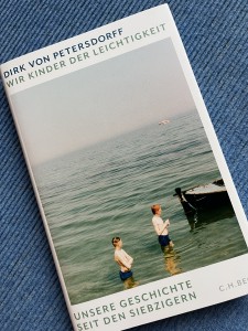 Dirk von Petersdorff: "Wir Kinder der Leichtigkeit". Unere Geschichte seit den Siebzigern". Verlag C.H.Beck
